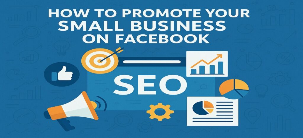 How To Promote Your Small Business On Facebook.